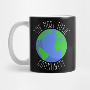 The Most Toxic Community Earth Mug